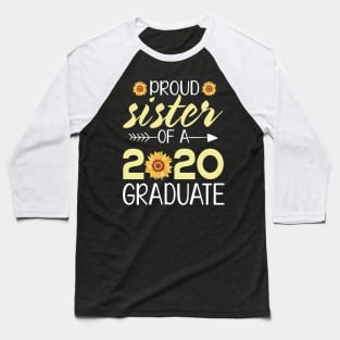 Sunflowers Proud Sister Of A 2020 Graduate Senior Student Happy Class Of School Last Day Of School Baseball T-Shirt